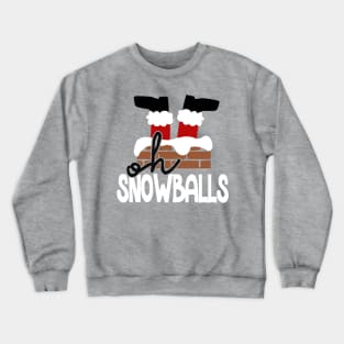 Oh Snowballs Crewneck Sweatshirt